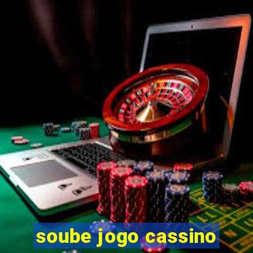 soube jogo cassino